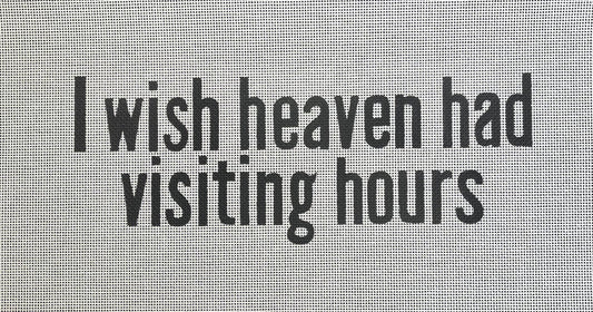 I Wish Heaven Had Visiting Hours Colors of Praise