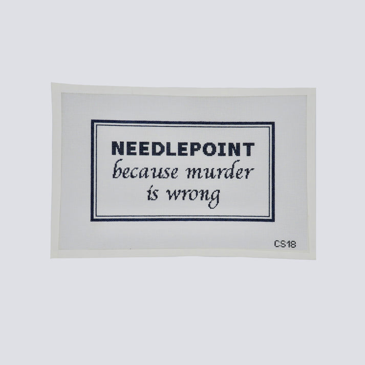 Needlepoint because Murder is Wrong CS18