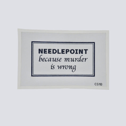 Needlepoint because Murder is Wrong CS18